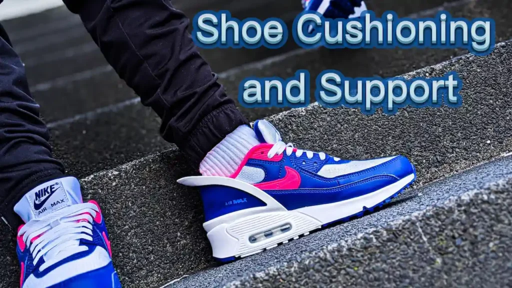 Shoe Cushioning and Support